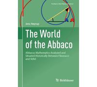 The World of the Abbaco: Abbacus Mathematics Analyzed and Situated Historically Between Fibonacci and Stifel