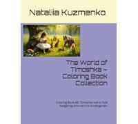 The World of Timoshka - Coloring Book Collection: Coloring Book #2: Timoshka was a little hedgehog who went to kindergarten