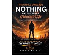The World Owes You Nothing: And That Is Your Greatest Gift
