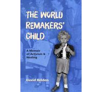 THE WORLD REMAKERS’ CHILD: A Memoir of Activism & Healing