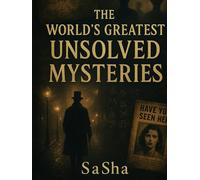 The World’s Greatest Unsolved Mysteries