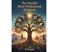 The World’s Most Widespread Religions: A comprehensive guide to humanity’s great faiths: history, traditions, and modern challenges to understand the spiritual roots that unite and shape our world.