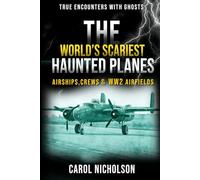 The World’s Scariest Haunted Planes, Airships, Crews & WW2 Airfields