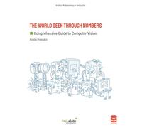 The World Seen by Numbers: Comprehensive Guide to Computer Vision