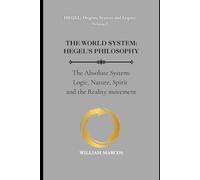 THE WORLD SYSTEM: HEGEL'S PHILOSOPHY: The Absolute System: Logic, Nature, Spirit and the Reality movement: 2