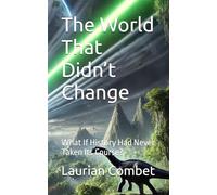 The World That Didn’t Change: What If History Had Never Taken Its Course?