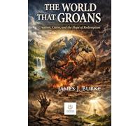 The World That Groans: Creation, Curse, and the Hope of Redemption