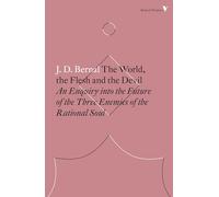The World, the Flesh and the Devil: An Enquiry into the Future of the Three Enemies of the Rational Soul