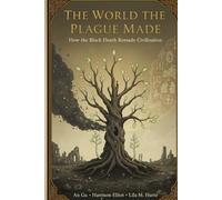 The World the Plague Made: How the Black Death Remade Civilization