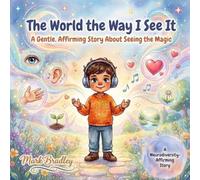 The World the Way I See It: A Gentle, Affirming Story About Seeing the Magic