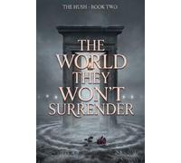 The World They Won't Surrender: A Dark Fantasy Romance (The Hush, Book Two)
