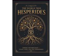 THE WORLD TREE: HESPERIDES: Greek Mythology: Titans, Gods, and the Underworld