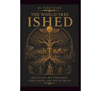 The World Tree: Ished: Egyptian Mythology, Gods, Death, and the Afterlife