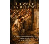 The World Under Caesar: The Season the Republic Stopped Believing in Itself | Rome 50-44 BCE