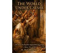 The World Under Caesar: The Season the Republic Stopped Believing in Itself | Rome 50-44 BCE: 32
