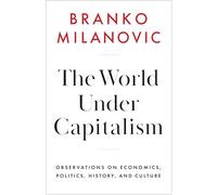 The World Under Capitalism: Observations on Economics, Politics, History, and Culture