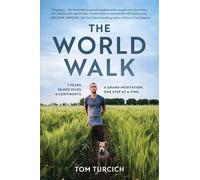 The World Walk: 7 Years. 28,000 Miles. 6 Continents. A Grand Meditation, One Step at a Time