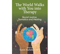 The World Walks With You Into Therapy: Social justice, Somatics and Healing