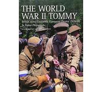 The World War II Tommy: British Army Uniforms, European Theatre 1939-45