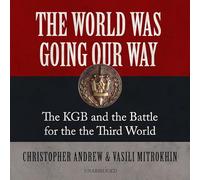 The World Was Going Our Way: The KGB and the Battle for the the Third World