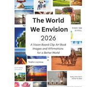 The World We Envision: A Vision Board Clip Art Book: Images and Affirmations for a Better World