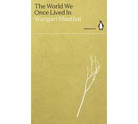 The World We Once Lived In: Wangari Maathai