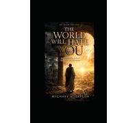 THE WORLD WILL HATE YOU: Understanding Why the World Rejects Christ and His Followers