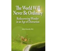 The World Will Never Be Ordinary: Rediscovering Wonder in an Age of Distraction