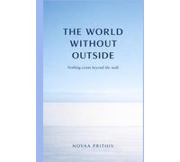 THE WORLD WITHOUT OUTSIDE: A Philosophical Dystopian Science Fiction Novel