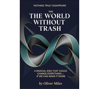 The World Without Trash: A Radical Idea That Could Change Everything - If We Can Make It Work