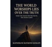 The World Worship Lies Over The Truth: When you stand for the truth, you stand alone