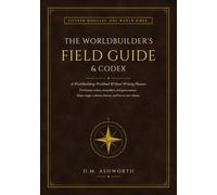 The Worldbuilder's Field Guide & Codex: A Worldbuilding Workbook and Novel Writing Planner for Fantasy Writers, Storytellers & Game Masters. Build ... Magic, Cultures, History & Lore in One Volume