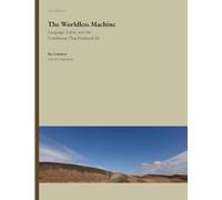 The Worldless Machine: Language, Labor, and the Conditions That Produced AI: 3