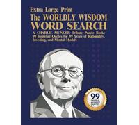 THE WORLDLY WISDOM WORD SEARCH: A Charlie Munger Tribute Puzzle Book: 99 Inspiring Quotes for 99 Years of Rationality, Investing, and Mental Models (Extra Large Print)
