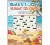 The World's Beach & Tropical Getaway Crossword Large Print Puzzle Book for Adults: 100 Large Print Puzzles Featuring Ocean Waves Palm Trees Sandcastles and Snorkeling Adventures - With Solutions