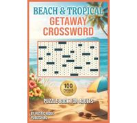 The World's Beach & Tropical Getaway Crossword Puzzle Book for Adults: 100 Puzzles Featuring Ocean Waves Palm Trees Sandcastles and Snorkeling Adventures - With Solutions