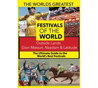 The World's Best Festivals: Outside lands, Gion Matsuri, Naadam & Latitude (DVD)