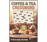 The World's Coffee & Tea Crossword Puzzle Book for Adults: 100 Puzzles Featuring Brewing Methods Tea Varieties Roasts and Cafe Culture - With Solutions