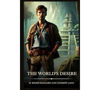 The World's Desire: Timeless Edition Featuring Authentic Illustrations