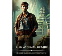 The World's Desire: Timeless Edition Featuring Authentic Illustrations