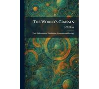 The World's Grasses: Their Differentiation, Distribution, Economics and Ecology