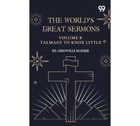 The World's Great Sermons: Volume 8 Talmage To Knox Little