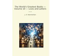 The World's Greatest Books - Volume 10 - Lives and Letters