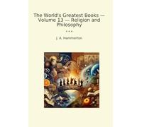 The World's Greatest Books - Volume 13 - Religion and Philosophy