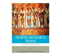 The World's Greatest Civilizations: The History and Culture of the Maya