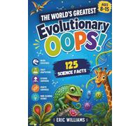 The World's Greatest Evolutionary Oops! 125 Science Facts: How Nature's Accidental DNA Mutations Gave Humans, Animals, Plants, and Microbes Real-Life Superpowers. For Curious Minds Ages 8-15