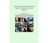 The World's Greatest Military Spies and Secret Service Agents