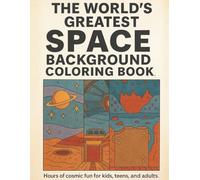 The World's Greatest Space Background Coloring Book: Cosmic Scenes and Galactic Landscapes for All Ages