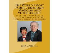 The World's Most Famous Unknown Magician and Ventriloquist