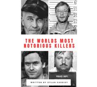 The Worlds Most Notorious Killers